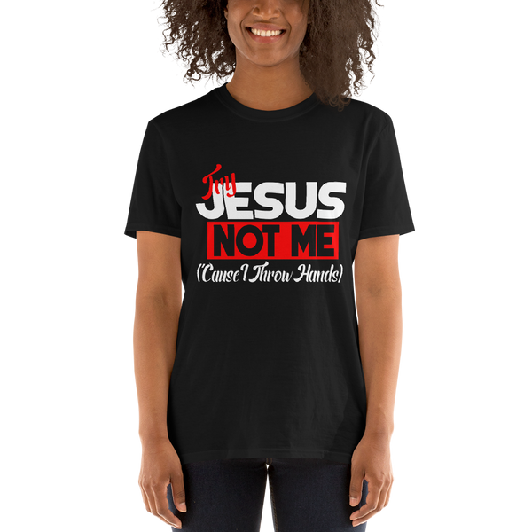 Try Jesus, Not Me (Cause I Throw Hands)-Black