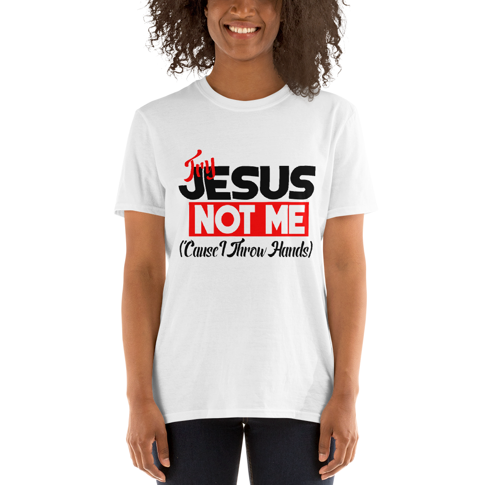 Try Jesus, Not Me (Cause I Throw Hands)-White